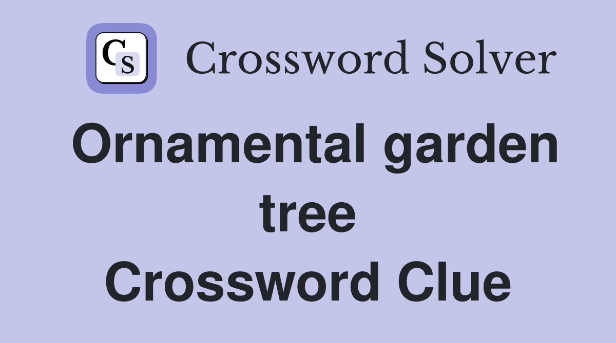 Ornamental garden tree Crossword Clue Answers Crossword Solver
